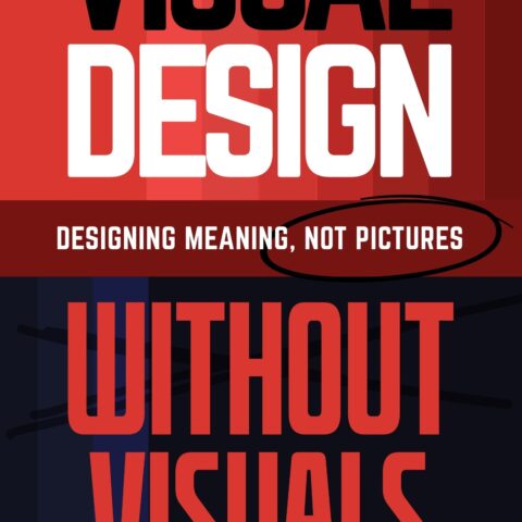 Visual Design Without Visuals: Designing Meaning, Not Pictures